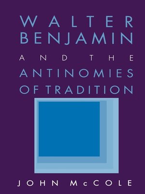 cover image of Walter Benjamin and the Antinomies of Tradition